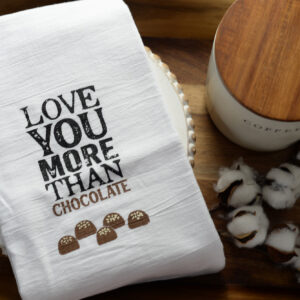 I Love You More Than Chocolate - Tea Towel